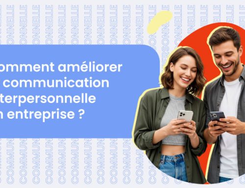 Comment améliorer la communication interpersonnelle en entreprise ?