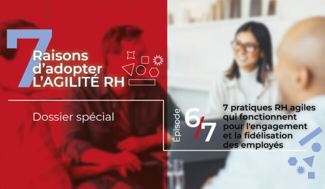7 pratiques RH agiles qui favorisent l'engagement et la fidélisation des salariés