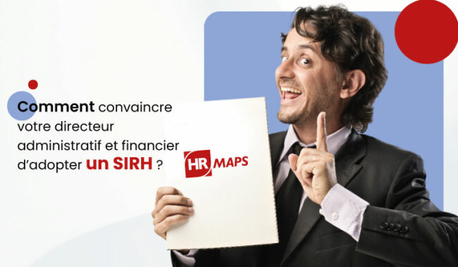 convaincre votre directeur administratif et financier d'adopter un SIRH