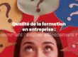 Évaluer la qualité d'une formation entreprise : nos conseils avisés