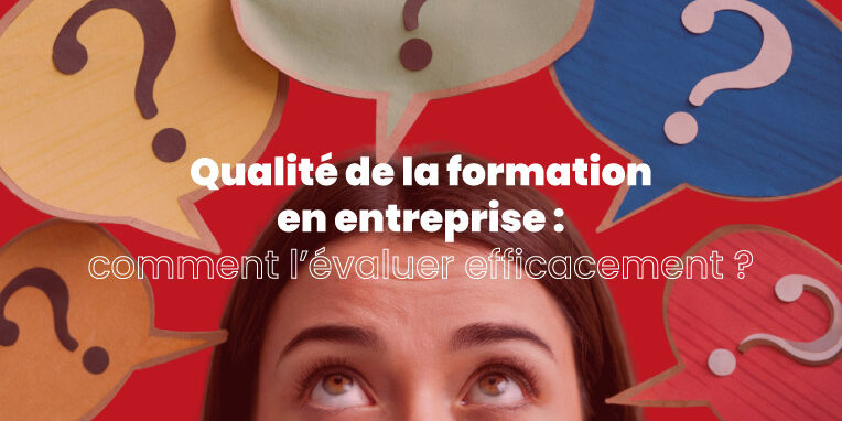 Évaluer la qualité d'une formation entreprise : nos conseils avisés