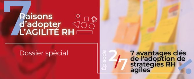 7 avantages clés de l’adoption de stratégies RH agiles dans votre organisation