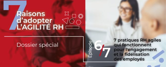7 pratiques RH agiles qui favorisent l’engagement et la fidélisation des salariés