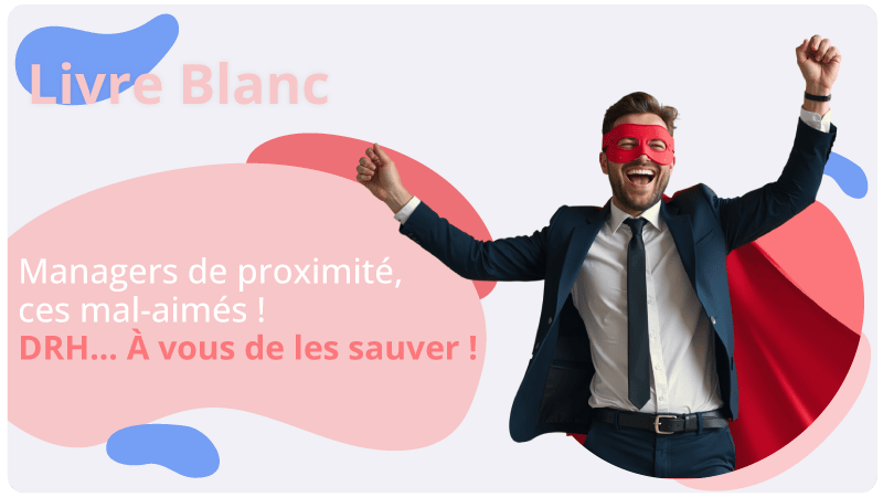 Managers de proximité, ces mal-aimés ! DRH… À vous de les sauver ! Livre blanc HRMAPS