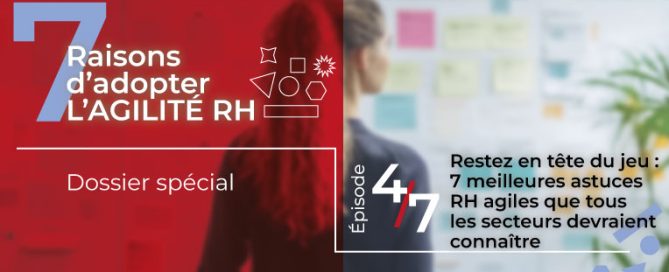Gardez une longueur d’avance : 7 meilleures astuces RH agiles que tous les secteurs devraient connaître
