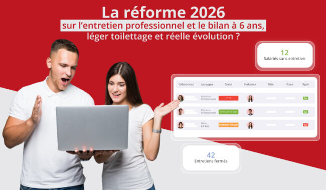 La réforme 2026 sur l’entretien professionnel et le bilan à 6 ans, léger toilettage et réelle évolution ?
